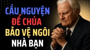 CẦU NGUYỆN ĐỂ CHÚA BẢO VỆ NHÀ BẠN