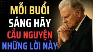 MỖI BUỔI SÁNG HÃY CẦU NGUYỆN NHỮNG LỜI NÀY