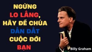 NGỪNG LO LẮNG – HÃY ĐỂ CHÚA DẪN DẮT CUỘC ĐỜI BẠN