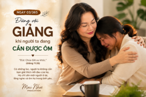 NGÀY 3 – ĐỪNG VỘI GIẢNG KHI NGƯỜI TA ĐANG CẦN ĐƯỢC ÔM