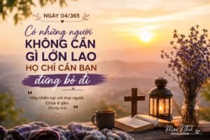 CÓ NHỮNG NGƯỜI KHÔNG CẦN GÌ LỚN LAO – HỌ CHỈ CẦN BẠN ĐỪNG BỎ ĐI